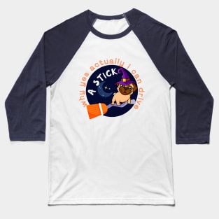 WHY YES ACTUALLY I CAN DRIVE A STICK - PUG - WITCH Baseball T-Shirt